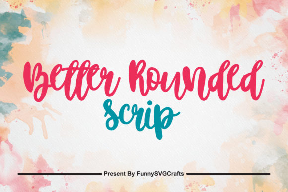 Better Rounded Scrip: A Playful Handwritten Typeface